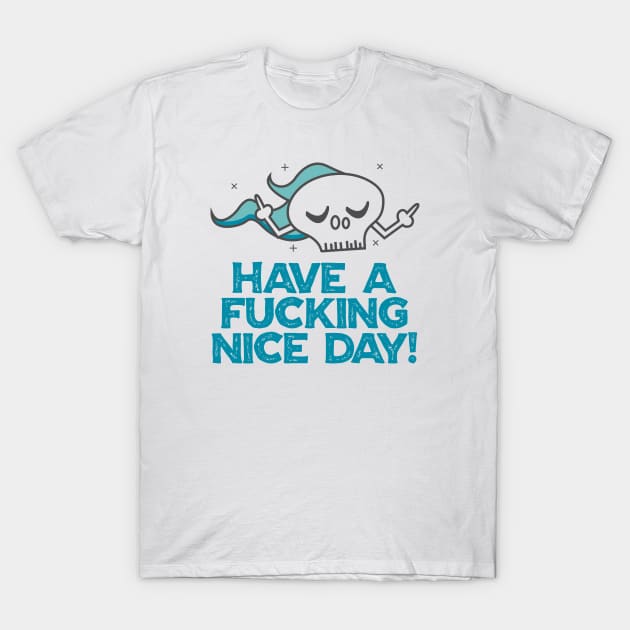 Have a Fucking nice day T-Shirt by cecatto1994